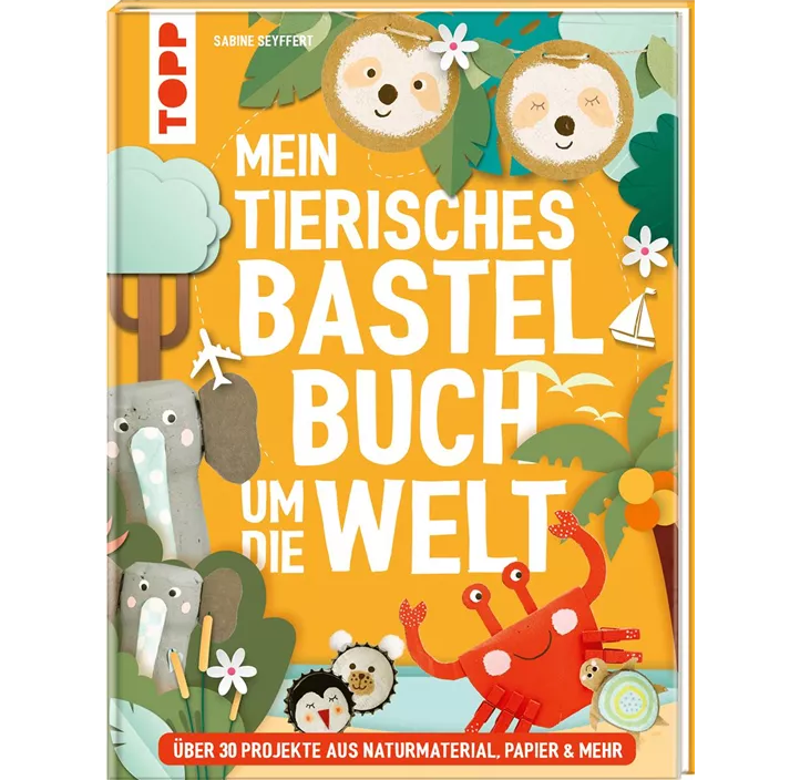 Mein tierisches Bastelbuch um die Welt