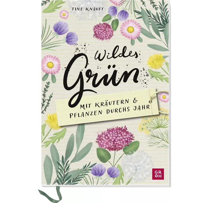 Wildes Grün - Mit kräutern und Pflanzen durchs Jahr