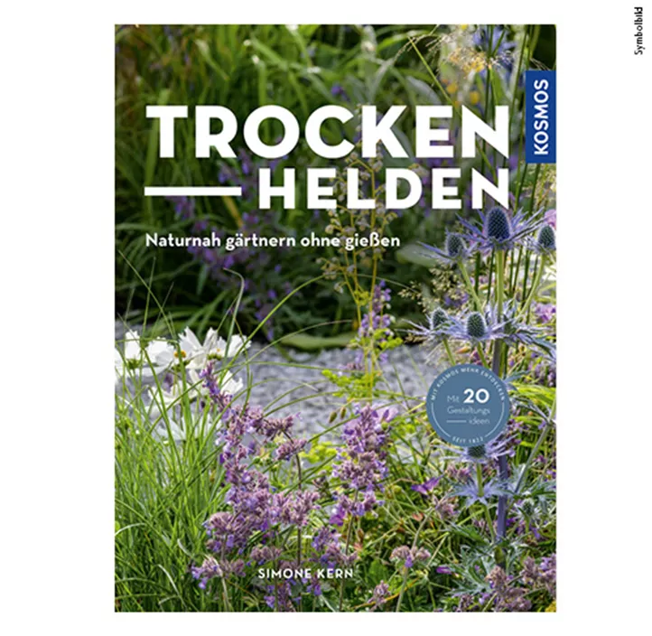 Trockenhelden: Naturnah gärtnern ohne gießen